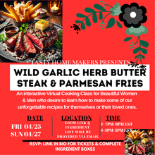 Load image into Gallery viewer, Wild Garlic Herb Butter Steak &amp; Parmesan Fries Virtual Cooking Class | Friday April 25, 2025 ( 7pm-9pm Est.) | Sunday April 27, 2025 (3pm-5pm Est.)