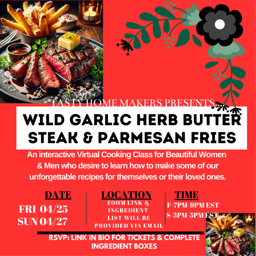 Wild Garlic Herb Butter Steak & Parmesan Fries Virtual Cooking Class | Friday April 25, 2025 ( 7pm-9pm Est.) | Sunday April 27, 2025 (3pm-5pm Est.)