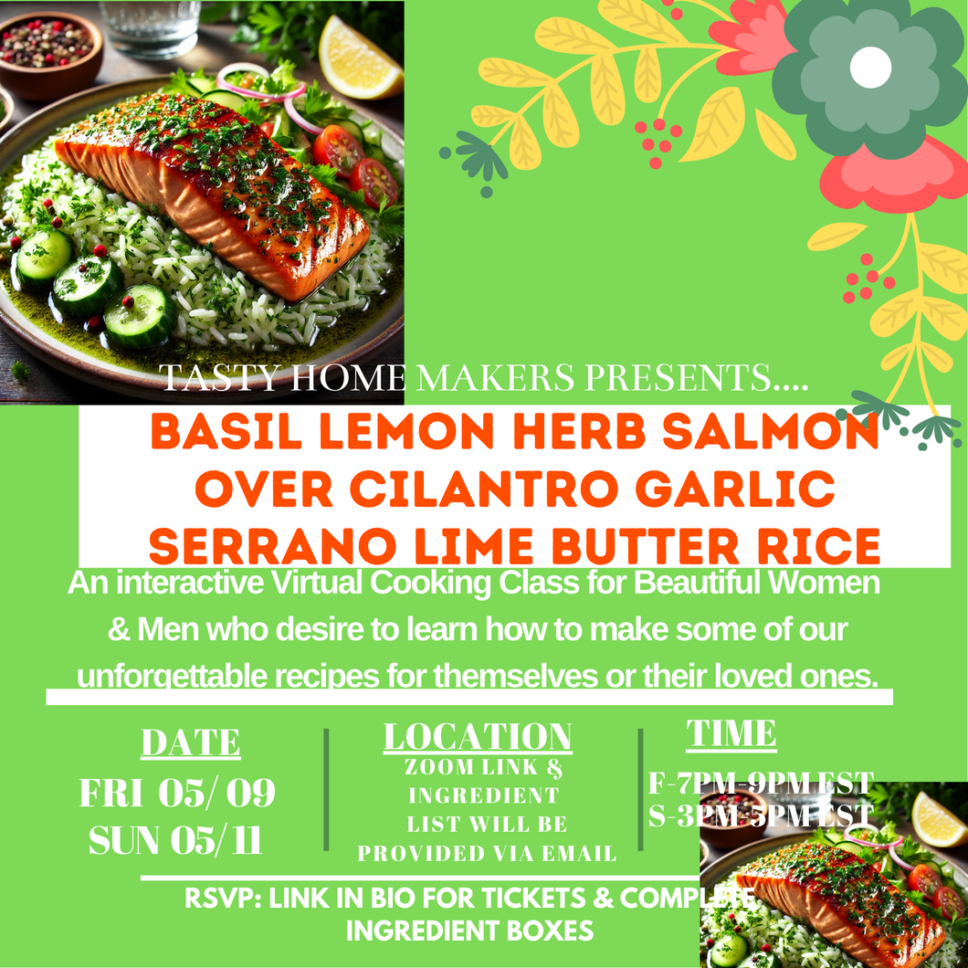 Basil Lemon Herb Salmon Over Cilantro Garlic Serrano Lime Butter Rice Virtual Cooking Class | Friday May 9, 2025 ( 7pm-9pm Est.) | Sunday May 11,2025 (3pm-5pm Est.)