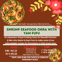 Load image into Gallery viewer, Shrimp Seafood Okra &amp; Yam Fufu Virtual Cooking Class| Friday March 21, 2025(7pm-9pm Est.) | Sunday March 23, 2025 (3pm-5pm Est.)